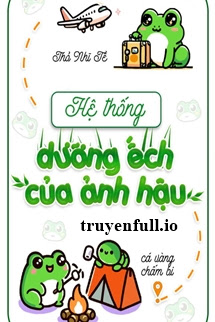 HỆ THỐNG DƯỠNG ẾCH CỦA ẢNH HẬU - THỎ NHĨ TỀ