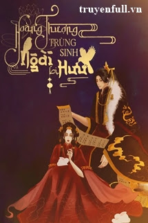 hoàng thượng trùng sinh ngài bị hưu