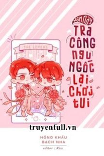 hôm nay tra công ngu ngốc lại chơi tui