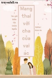 MANG THAI VỚI CHA CỦA VAI ÁC