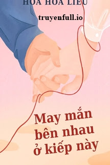 may mắn bên nhau ở kiếp này - hoa hoa liễu