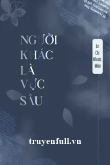 NGƯỜI KHÁC LÀ VỰC SÂU