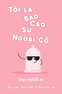 tôi là bao cao su ngoại cỡ 