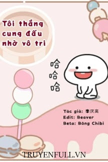 TÔI THẮNG CUNG ĐẤU NHỜ VÔ TRI