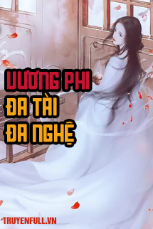 VƯƠNG PHI ĐA TÀI ĐA NGHỆ